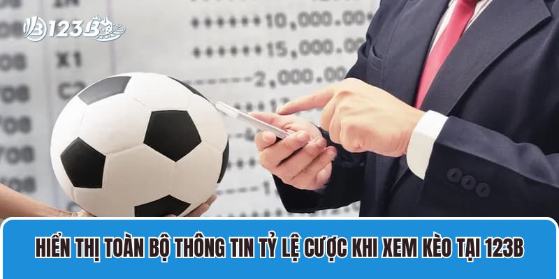 Hiển thị toàn bộ thông tin tỷ lệ cược khi xem kèo tại 123B