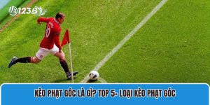 Kèo Phạt Góc Là Gì? Top 5+ Loại Kèo Phạt Góc