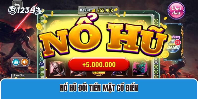Nổ hũ đổi tiền mặt cổ điển