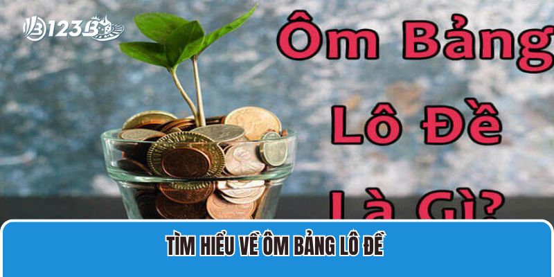 Tìm hiểu về Ôm bảng lô đề