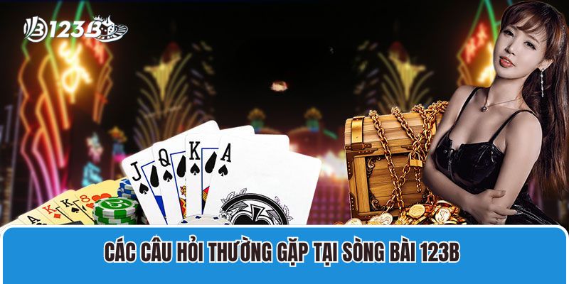Các Câu Hỏi Thường Gặp Tại Sòng Bài 123B 